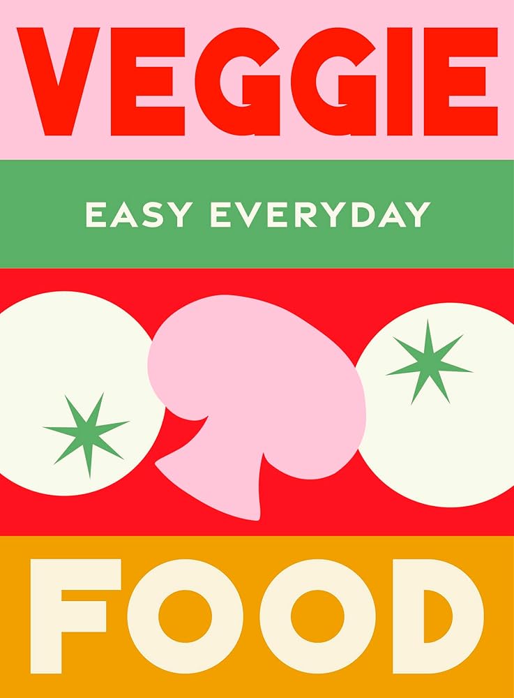 Veggie Food: 180 simple triple-tested recipes (Easy Everyday) cover image